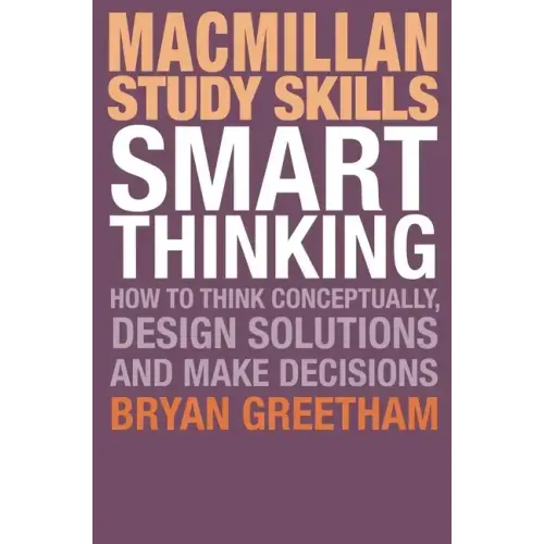 Smart Thinking: How to Think Conceptually, Design Solutions and Make Decisions