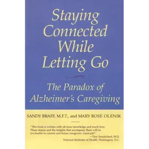 Staying Connected While Letting Go: The Paradox of Alzheimer's Caregiving - Paperback