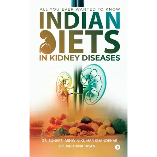 Indian Diets in Kidney Diseases: All you ever wanted to know