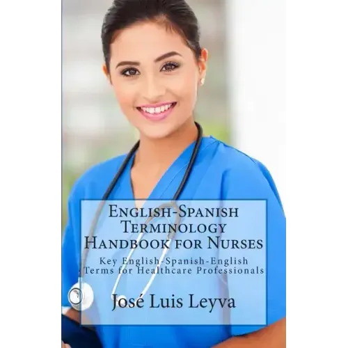 English-Spanish Terminology Handbook for Nurses: Key English-Spanish-English Terms for Healthcare Professionals