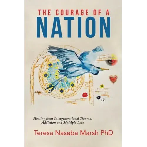 The Courage of a Nation: Healing from Intergenerational Trauma, Addiction and Multiple Loss