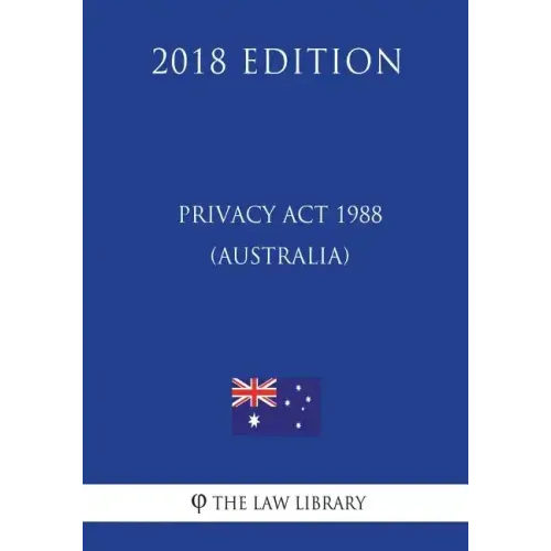 Privacy Act 1988 (Australia) (2018 Edition)
