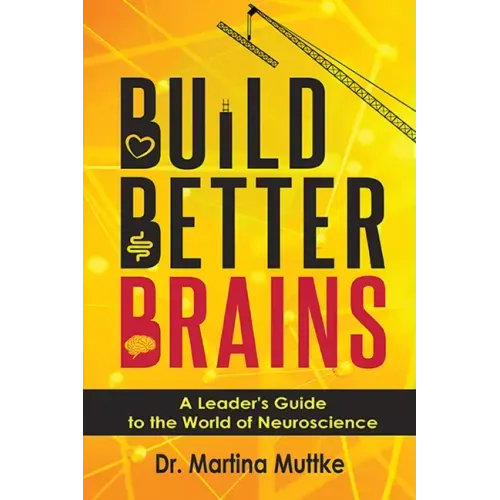 Build Better Brains: A Leader's Guide to the World of Neuroscience