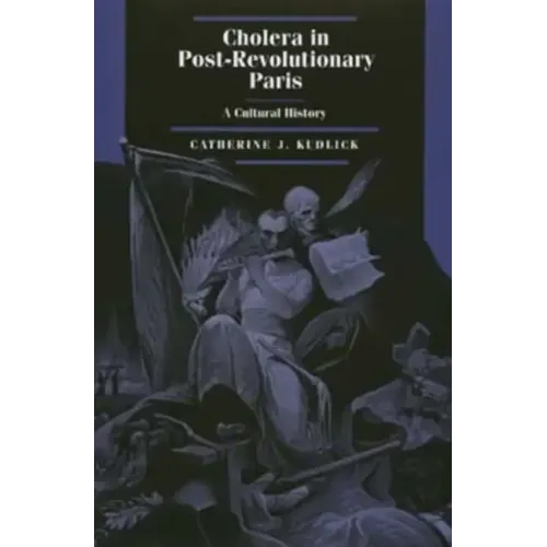 Cholera in Post-Revolutionary Paris: A Cultural History Volume 25