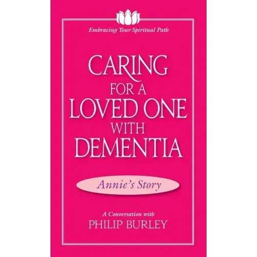 Caring for a Loved One with Dementia: A Conversation with Philip Burley - Paperback