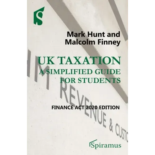 UK Taxation: A Simplified Guide for Students: Finance ACT 2020 Edition