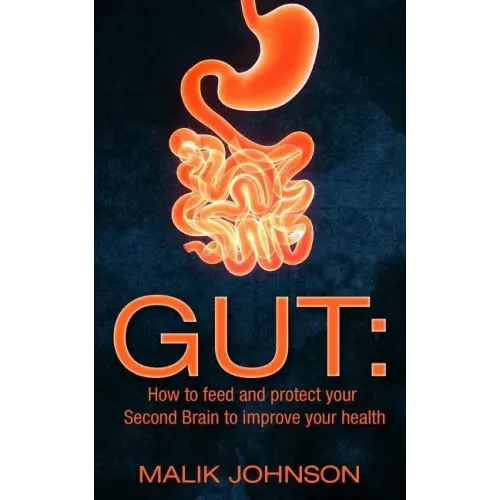 Gut: How to feed and protect your Second Brain to improve your health