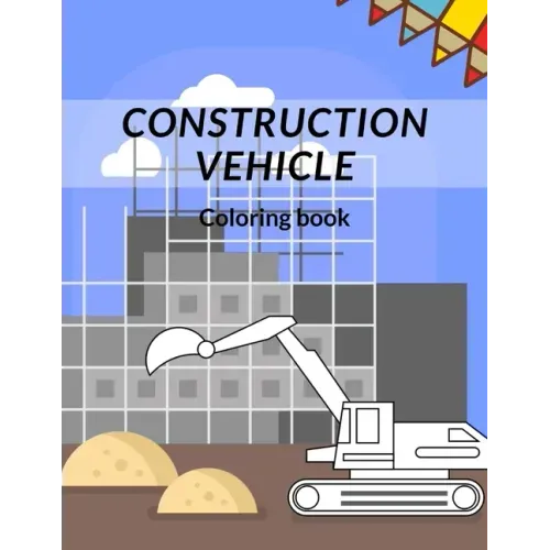 Construction Vehicle Coloring Book: all about building construction bonus page activity