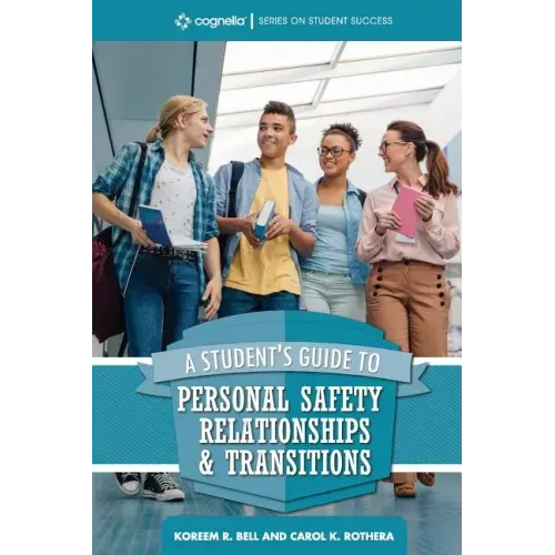 A Student's Guide to College Success: Personal Safety, Relationships, and Transitions