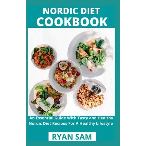 Nordic Diet Cookbook: An Essential Guide With Tasty and Healthy Nordic Diet Recipes For A Healthy Lifestyle