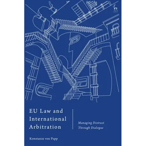 EU Law and International Arbitration: Managing Distrust Through Dialogue