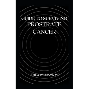 Guide to Surviving Prostrate Cancer: The Essential Guide To Understanding, Treating And Healing Prostate Cancer - Paperback