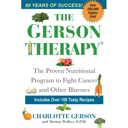 The Gerson Therapy: The Natural Nutritional Program to Fight Cancer and Other Illnesses