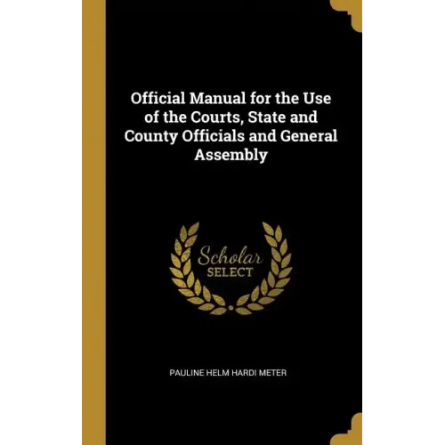 Official Manual for the Use of the Courts, State and County Officials and General Assembly