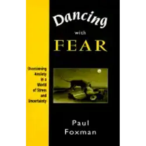 Dancing with Fear: Overcoming Anxiety in a World of Stress and Uncertainty