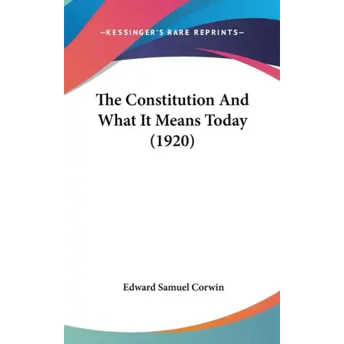 The Constitution And What It Means Today (1920)