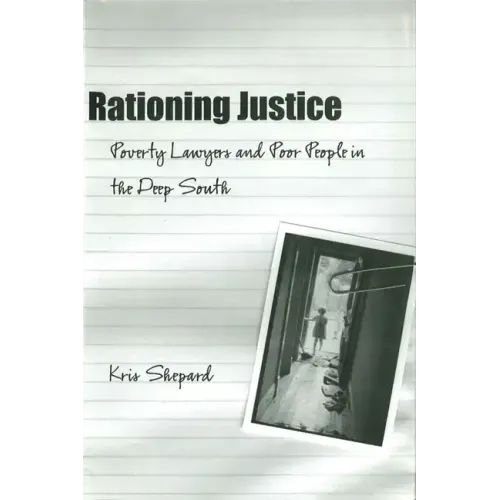 Rationing Justice: Poverty Lawyers and Poor People in the Deep South