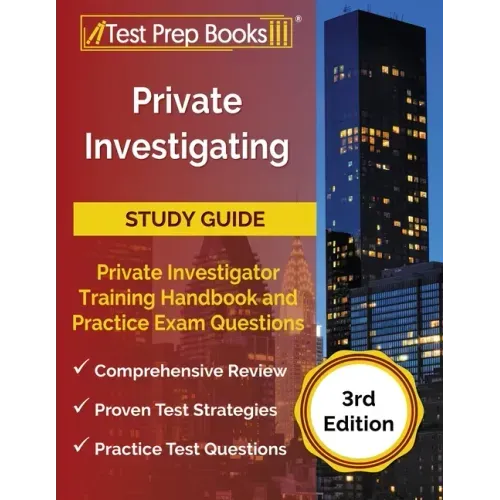 Private Investigating Study Guide: Private Investigator Training Handbook and Practice Exam Questions [3rd Edition]