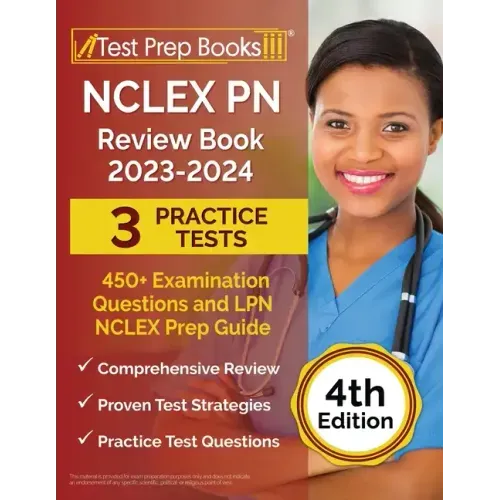 NCLEX PN Review Book 2023 - 2024: 3 Practice Tests (450+ Examination Questions) and LPN NCLEX Prep Guide [4th Edition]