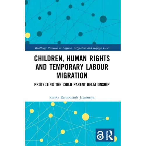 Children, Human Rights and Temporary Labour Migration: Protecting the Child-Parent Relationship