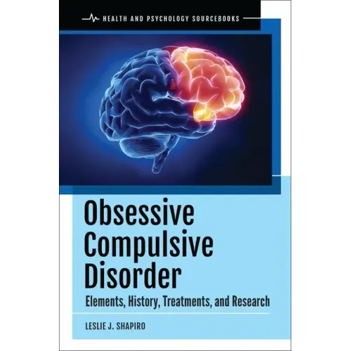 Obsessive Compulsive Disorder: Elements, History, Treatments, and Research
