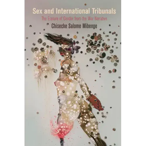 Sex and International Tribunals: The Erasure of Gender from the War Narrative