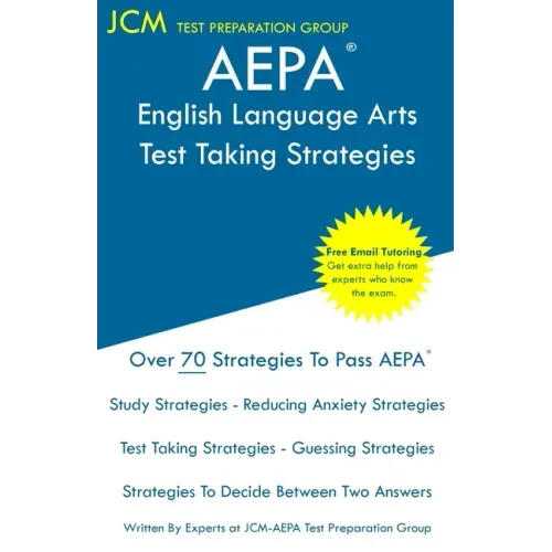 AEPA English Language Arts - Test Taking Strategies: AEPA NT301 Exam - Free Online Tutoring - New 2020 Edition - The latest strategies to pass your ex