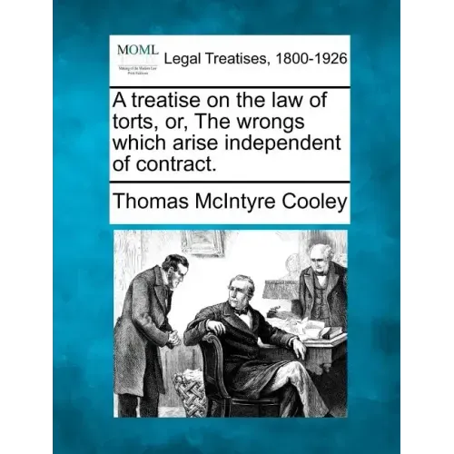 A treatise on the law of torts, or, The wrongs which arise independent of contract.