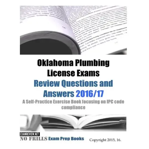 Oklahoma Plumbing License Exams Review Questions and Answers 2016/17: A Self-Practice Exercise Book focusing on IPC code compliance