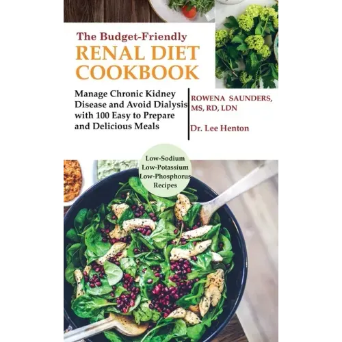 The Budget Friendly Renal Diet Cookbook: Manage Chronic Kidney Disease and Avoid Dialysis with 100 Easy to Prepare and Delicious Meals Low in Sodium,