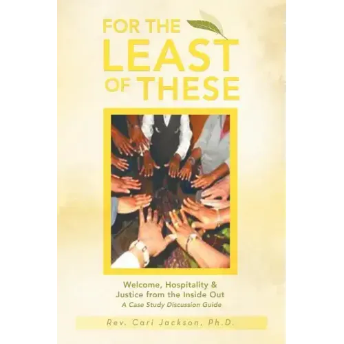 For the Least of These: Welcome, Hospitality & Justice from the Inside Out a Case Study Discussion Guide