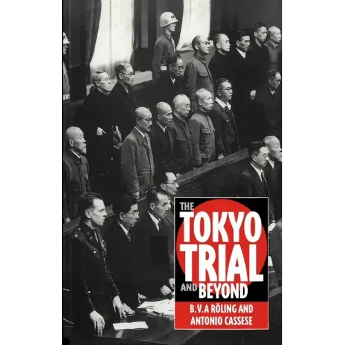 The Tokyo Trial and Beyond: Reflections of a Peacemonger