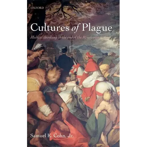 Cultures of Plague: Medical Thinking at the End of the Renaissance