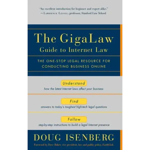 The Gigalaw Guide to Internet Law: The One-Stop Legal Resource for Conducting Business Online