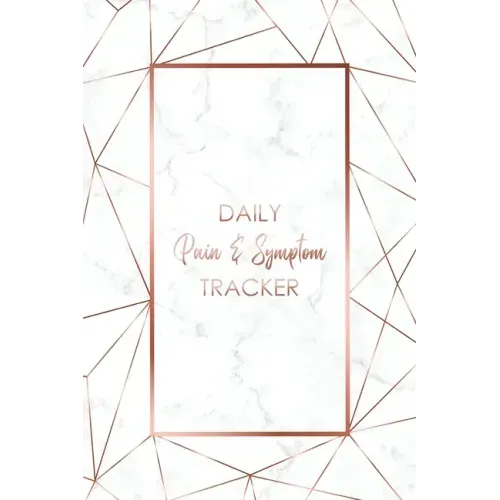 Daily Pain & Symptom Tracker: A Detailed Pain & Symptom Tracking Journal for Chronic Pain & Illness