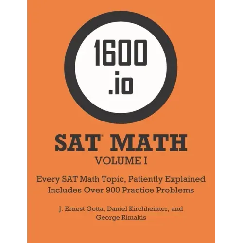 1600.io SAT Math Orange Book Volume I: Every SAT Math Topic, Patiently Explained