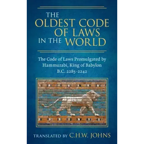 The Oldest Code of Laws in the World [1926]: The Code of Laws Promulgated by Hammurabi, King of Babylon B.C. 2285-2242