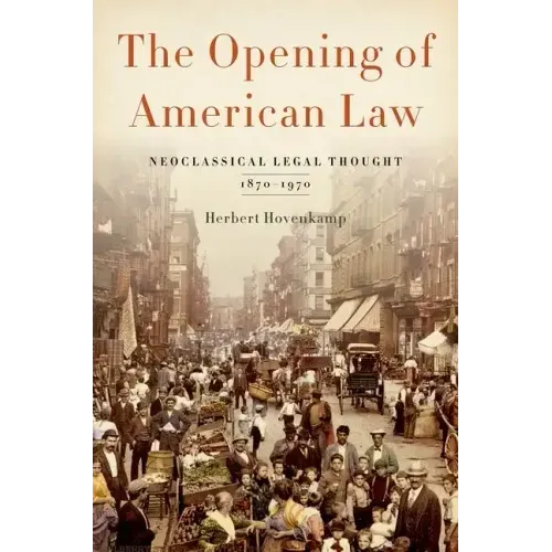 Opening of American Law: Neoclassical Legal Thought, 1870-1970