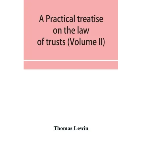 A practical treatise on the law of trusts (Volume II)