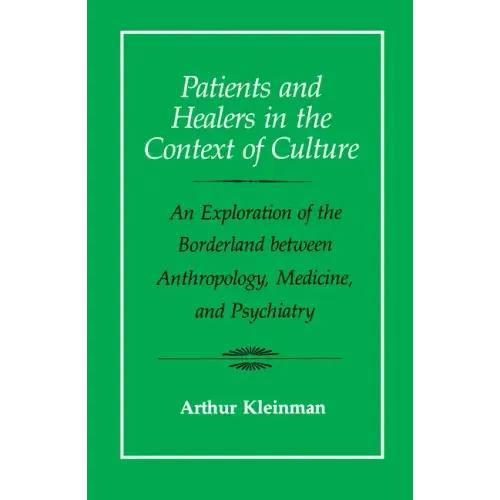 Patients and Healers in the Context of Culture: An Exploration of the Borderland Between Anthropology, Medicine, and Psychiatry Volume 5