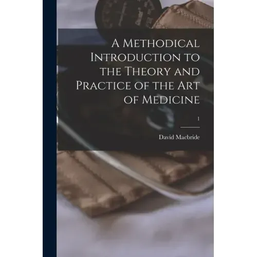 A Methodical Introduction to the Theory and Practice of the Art of Medicine; 1