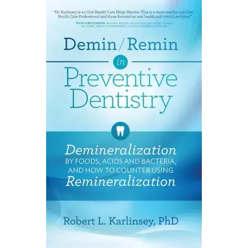 Demin/Remin in Preventive Dentistry: Demineralization By Foods, Acids, And Bacteria, And How To Counter Using Remineralization - Hardcover
