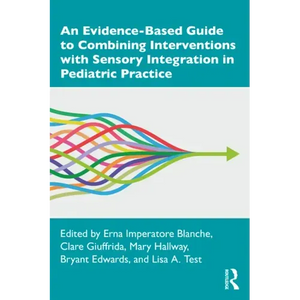 An Evidence-Based Guide to Combining Interventions with Sensory Integration in Pediatric Practice - Paperback
