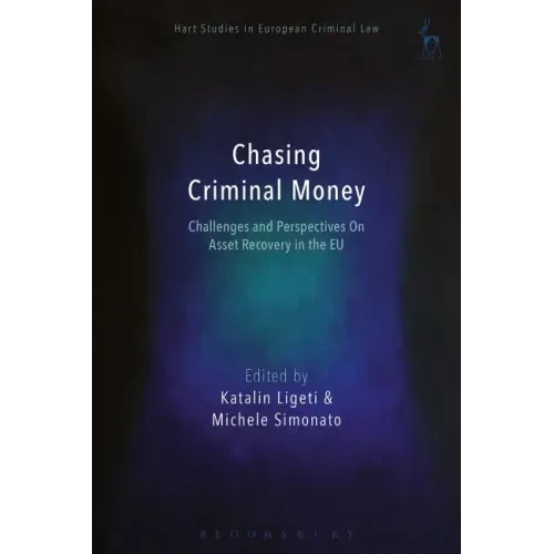 Chasing Criminal Money: Challenges and Perspectives On Asset Recovery in the EU