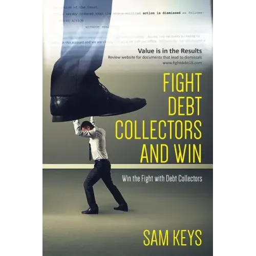 Fight Debt Collectors and Win: Win the Fight with Debt Collectors