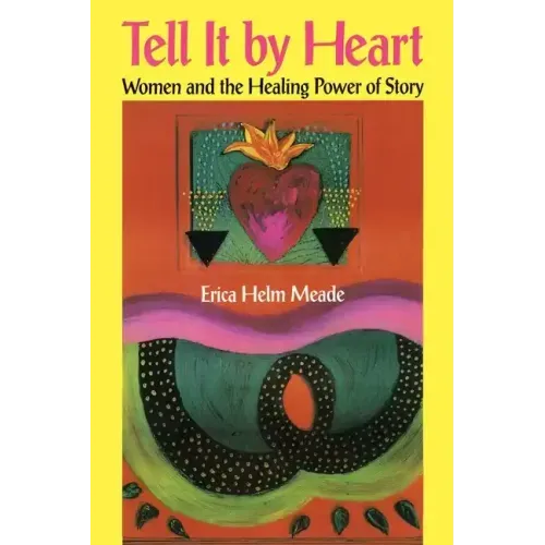 Tell It by Heart: Women and the Healing Power of Story