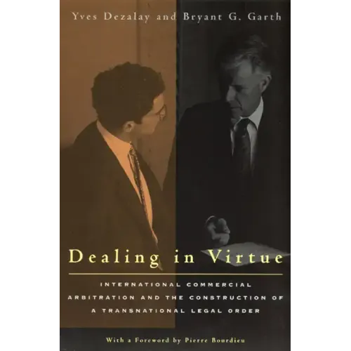 Dealing in Virtue: International Commercial Arbitration and the Construction of a Transnational Legal Order