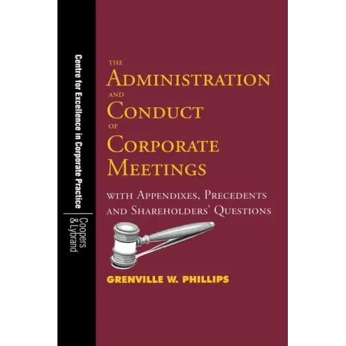 The Administration and Conduct of Corporate Meetings: With Appendixes, Precedents and Shareholders' Questions