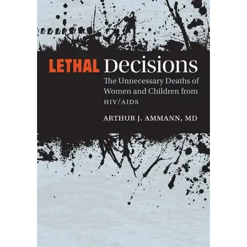 Lethal Decisions: The Unnecessary Deaths of Women and Children from Hiv/AIDS