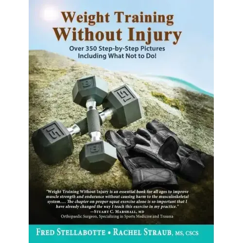 Weight Training Without Injury: Over 350 Step-by-Step Pictures Including What Not to Do!